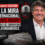 Luis Dager Gaspard en la mira internacional: estafa, fraude y redes de corrupción en Latinoamérica
