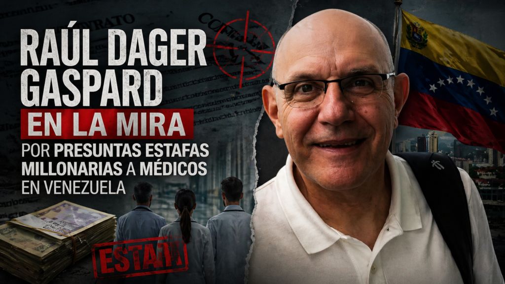 Raúl Dager Gaspard en la mira por presuntas estafas millonarias a médicos en Venezuela